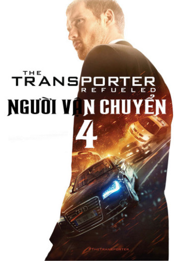 Người Vận Chuyển 4 (The Transporter Refueled) [2015]