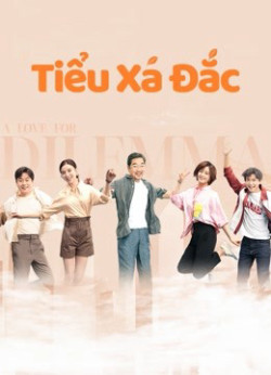 Tiểu Xá Đắc (A Love for Dilemma) [2021]